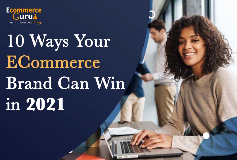 10 Ways Your eCommerce Brand Can Win In 2021