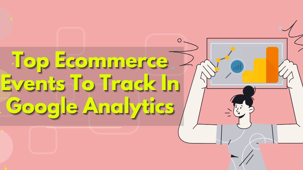 Top Ecommerce Events To Track In Google Analytics