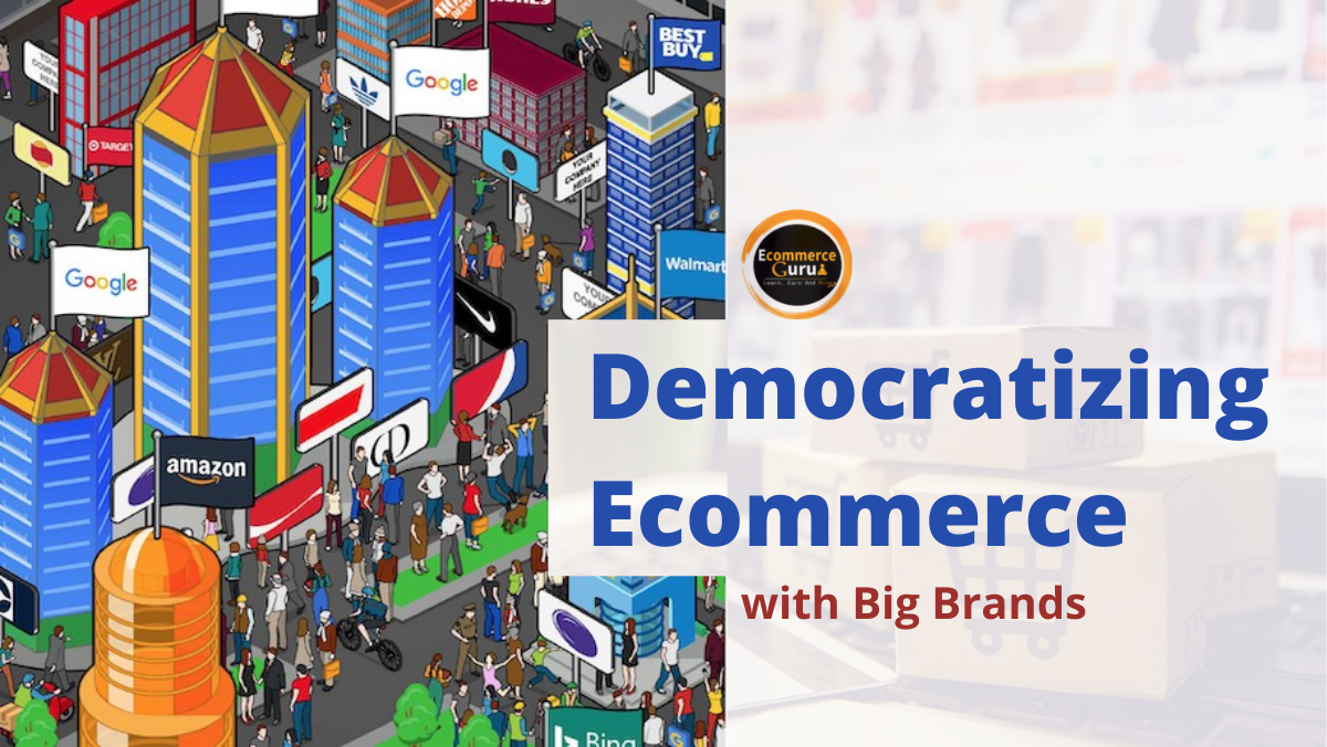 Democratizing Ecommerce with Big Brands | Ecommerce Guru