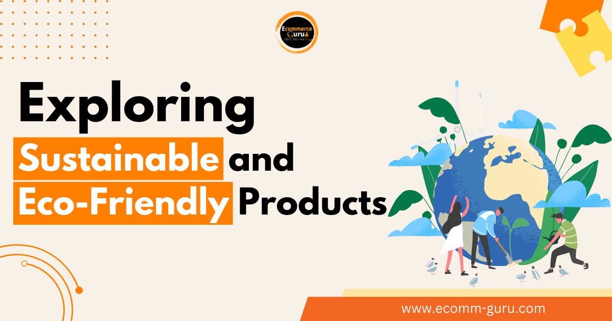 Exploring Sustainable and Eco-Friendly Products