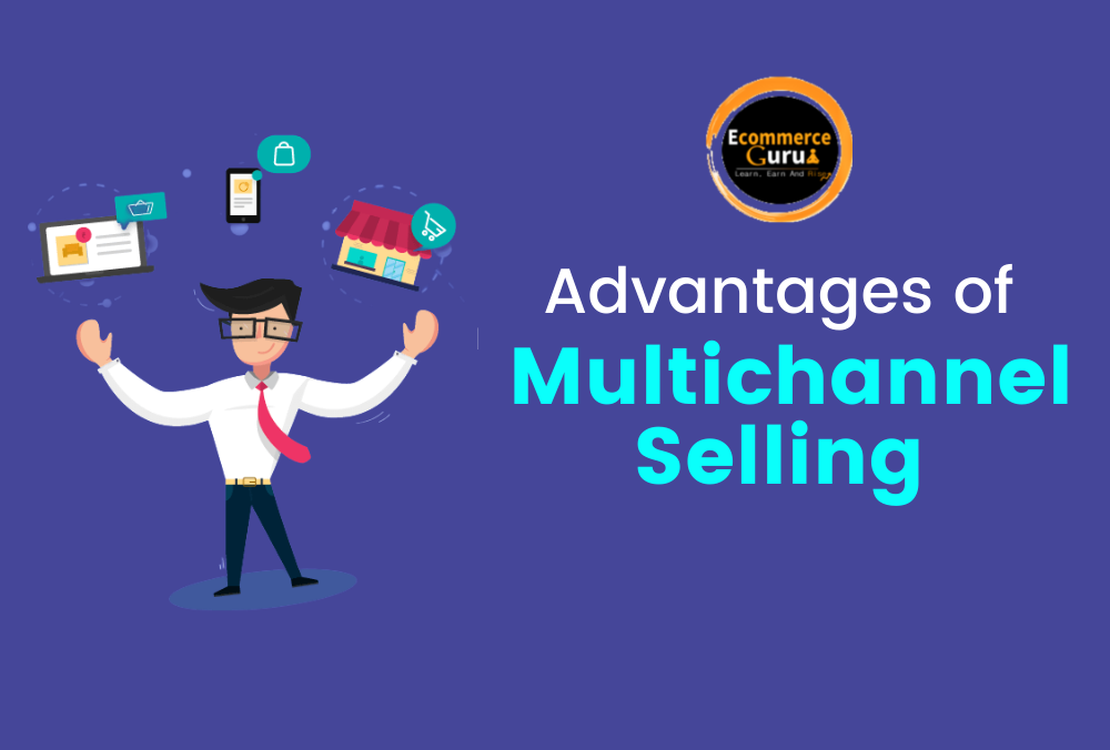 The Primary Advantages of Multichannel Selling | Ecommerce-Guru