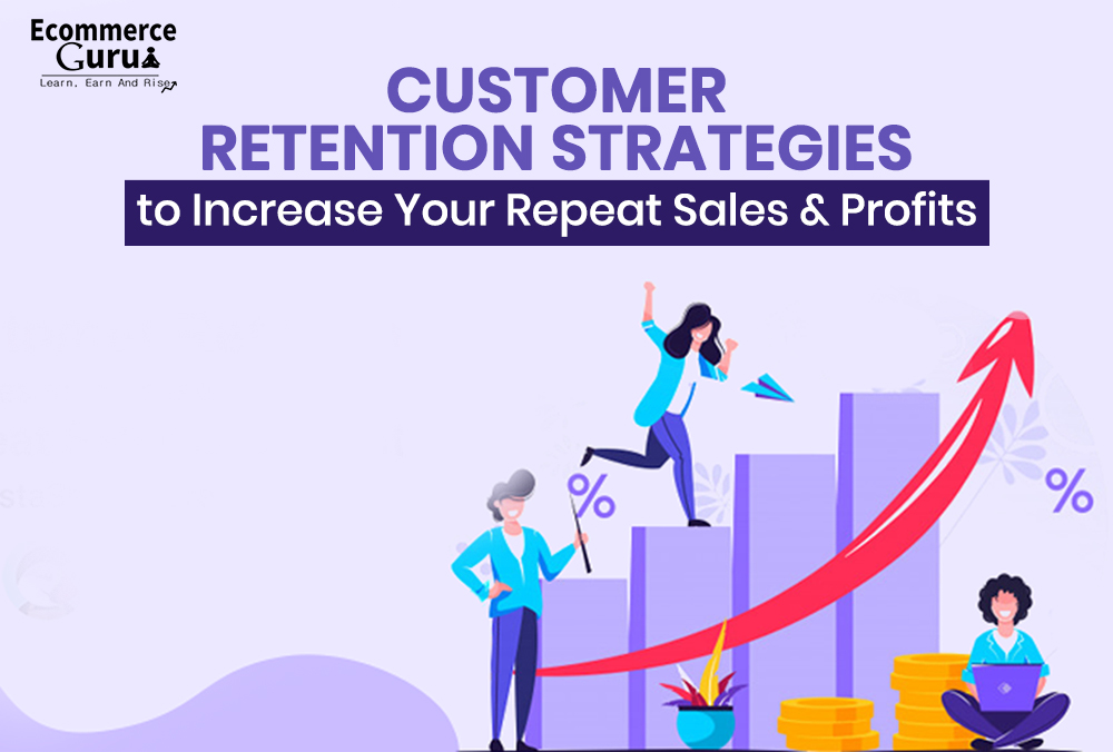 Customer Retention Strategies to Increase Your Repeat Sales and Profits
