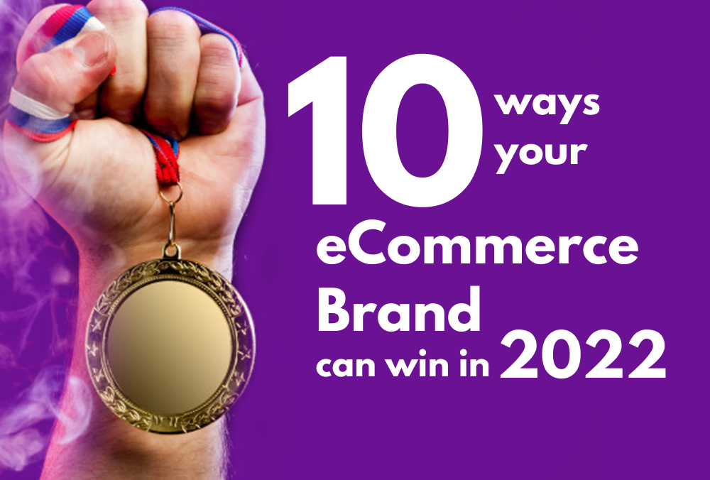 10 Ways Your eCommerce Brand Can Win In 2022