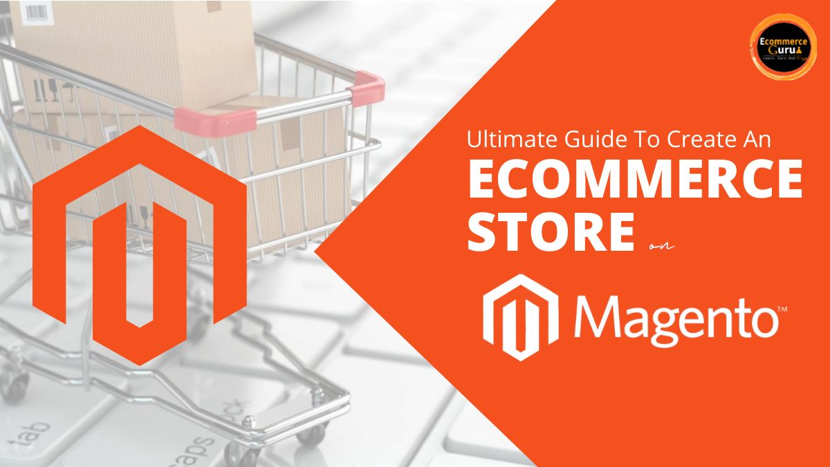 Ultimate Guide To Create An Ecommerce Store On Magento