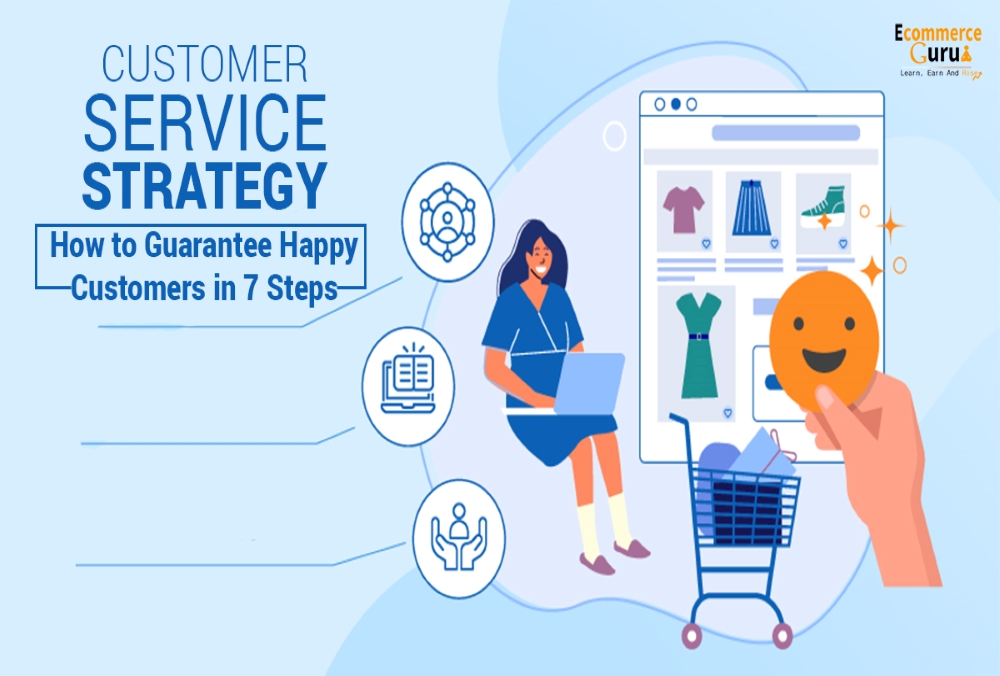 Customer Service Strategy: How to Guarantee Happy Customers in 7 Steps