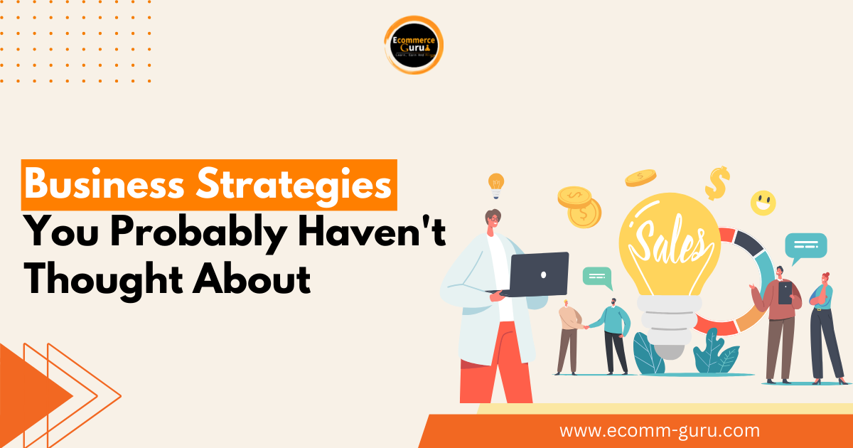 Business Strategies You Probably Haven't Thought About