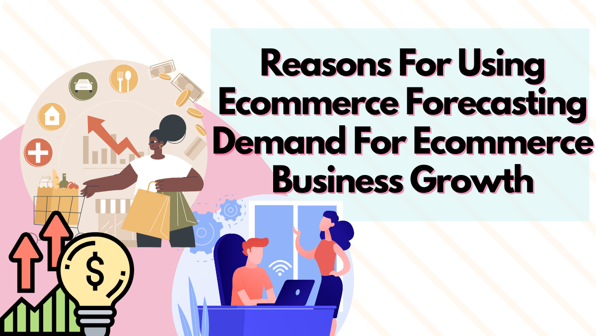 Reasons For Using Ecommerce Forecasting Demand For Ecommerce Business Growth