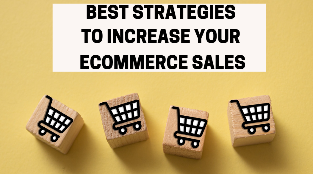 Best Strategies To Increase Your Ecommerce Sales