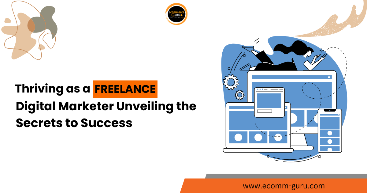 Thriving as a Freelance Digital Marketer: Unveiling the Secrets to Success