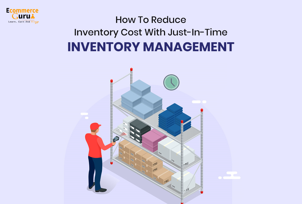 How To Reduce Inventory Cost With Just-In-Time Inventory Management?
