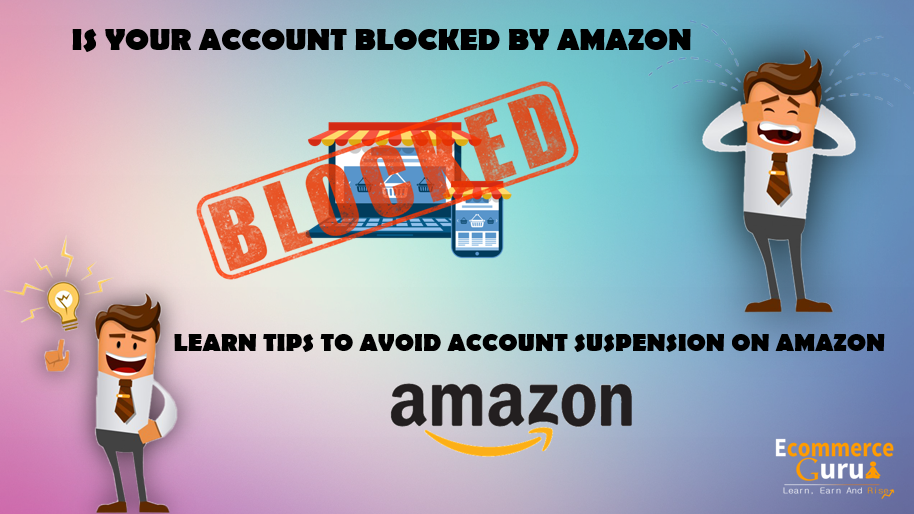 Is Your Account Blocked By Amazon, Learn Tips To Avoid Account Suspension On