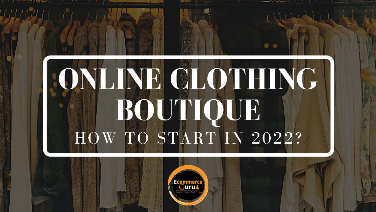How to Start an Online Clothing Boutique in 2022?