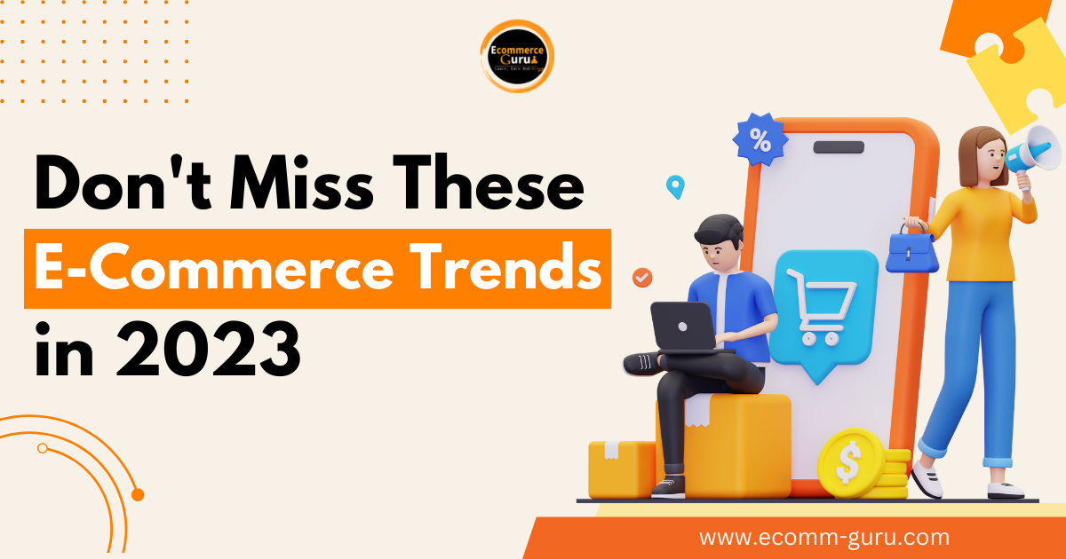 Don't Miss These E-Commerce Trends in 2023: Paving the Path to Success