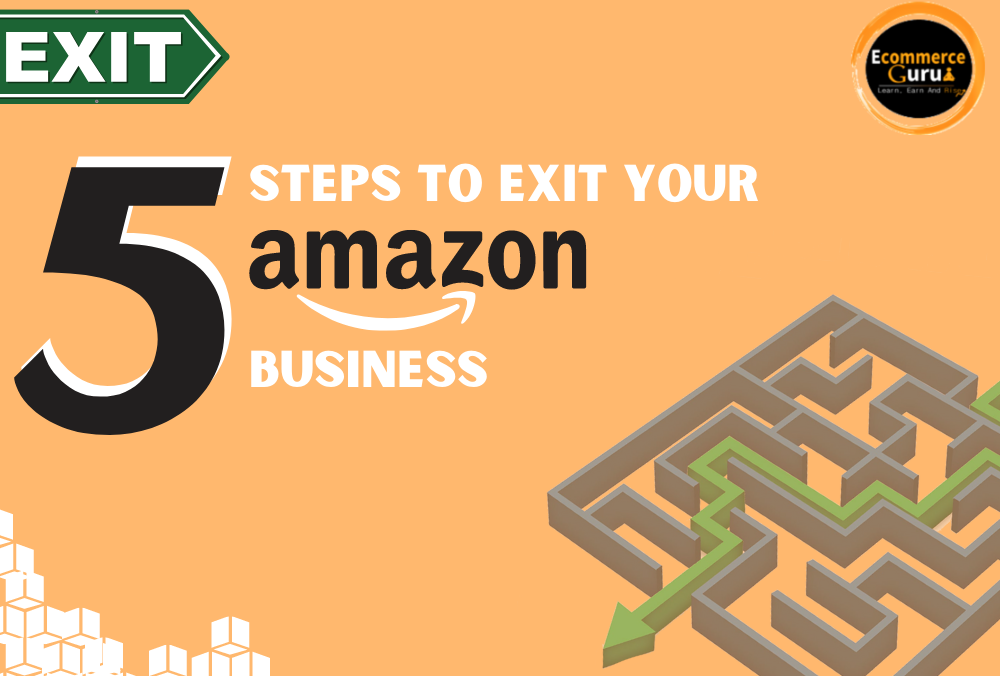 5 Steps To Exit Your Amazon Business | Ecommerce-Guru