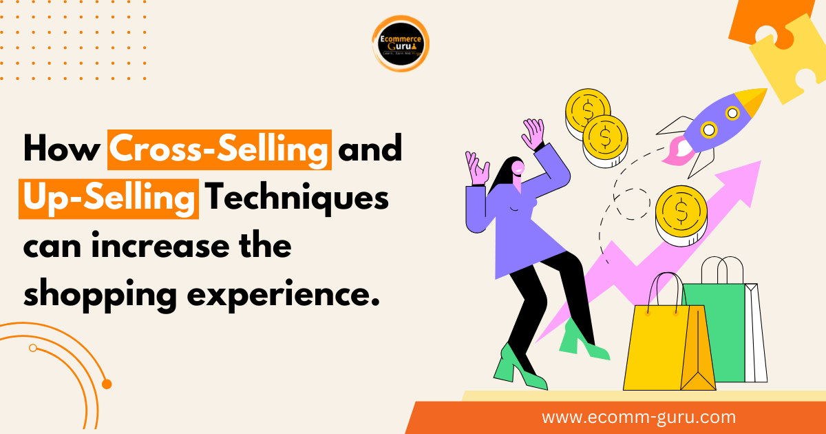 How cross-selling and upselling techniques can increase the average order value and enhance the customer shopping experience.
