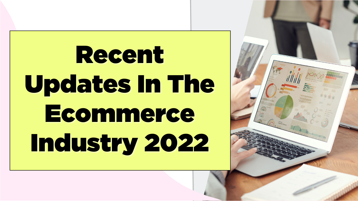 Recent Updates In The Ecommerce Industry 2022