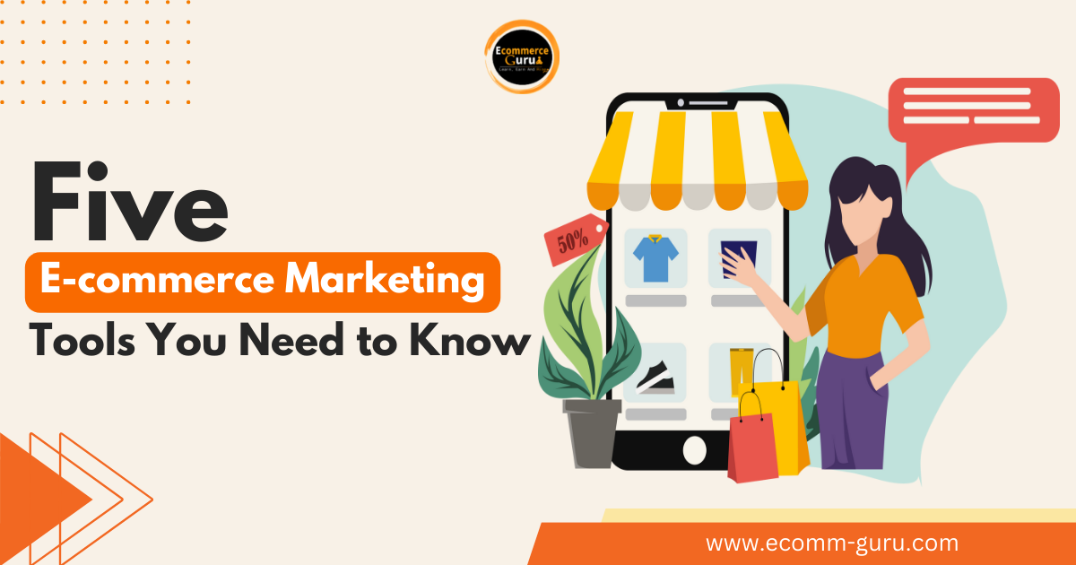  Five Ecommerce Marketing Tools You Need to Know