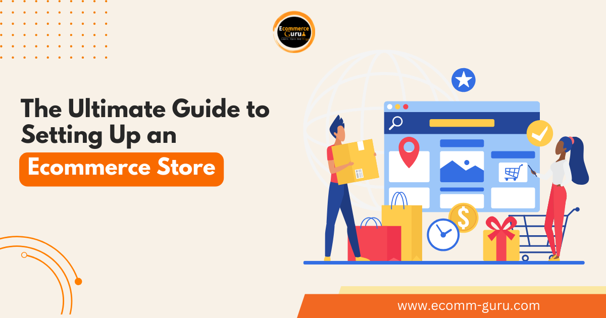 The Ultimate Guide to Setting Up an E-commerce Store