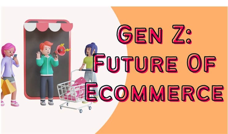 Gen Z: Future Of Ecommerce
