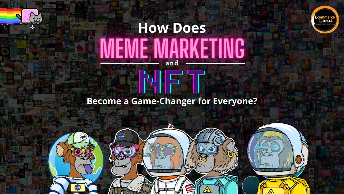 How Does Meme Marketing & NFT Become a Game-Changer for Everyone?