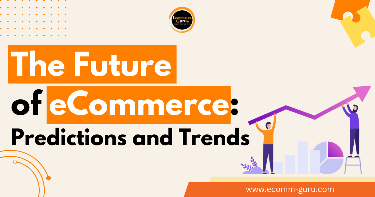 The Future of eCommerce: Predictions and Trends