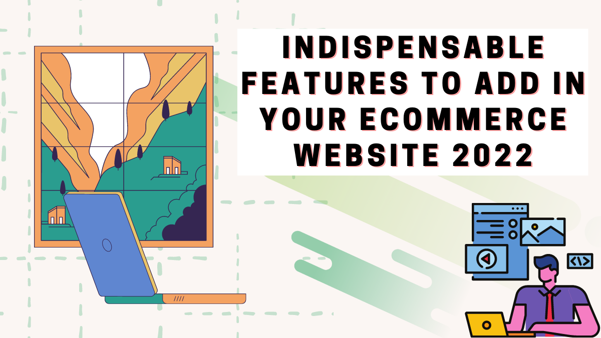 Indispensable Features To Add In Your Ecommerce Website 2022