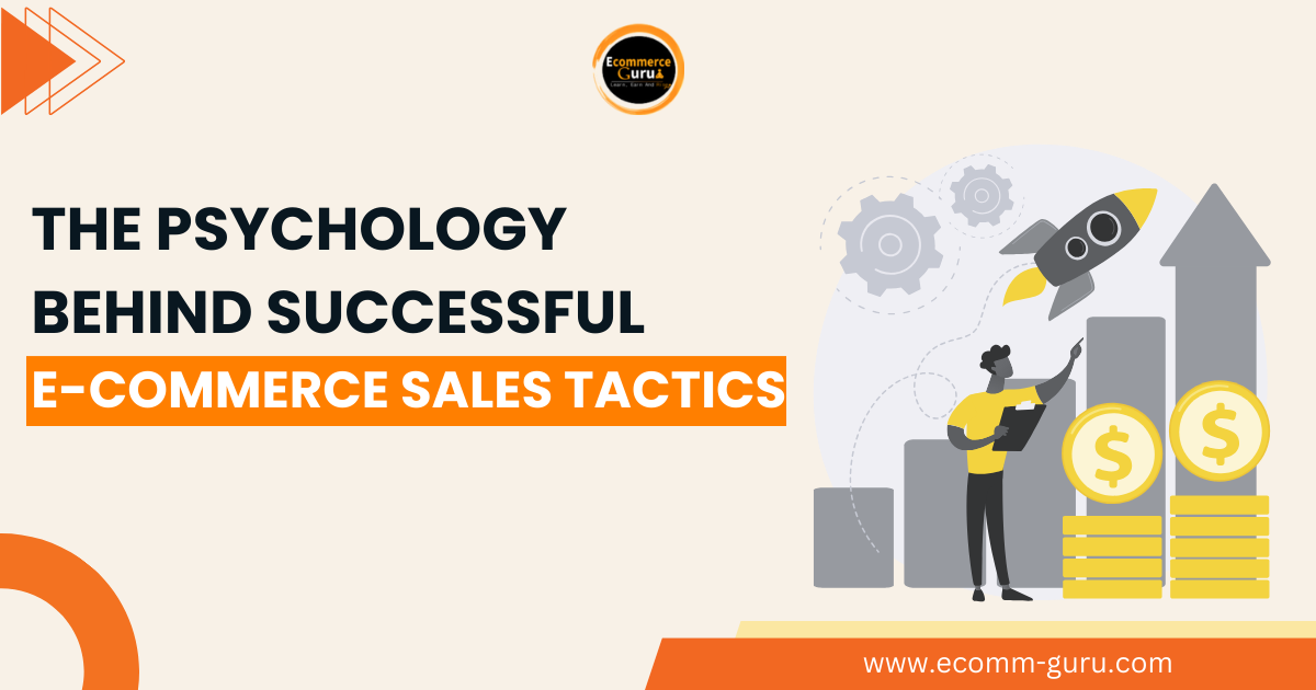 The Psychology Behind Successful E-commerce Sales Tactics