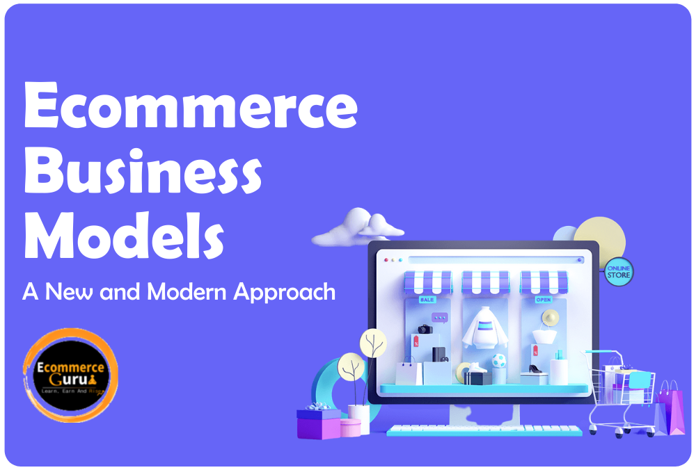 Ecommerce Business Model Types: A New and Modern Approach