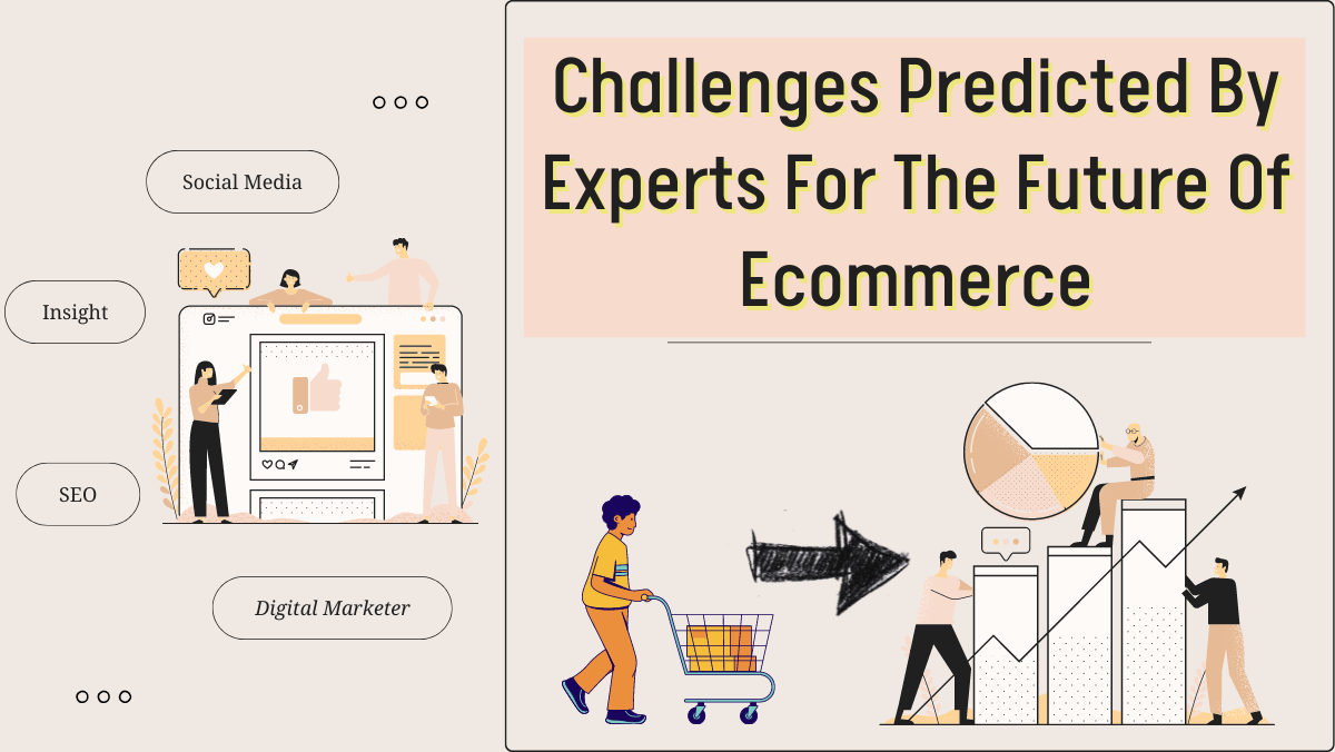Challenges Predicted By Experts For The Future Of Ecommerce