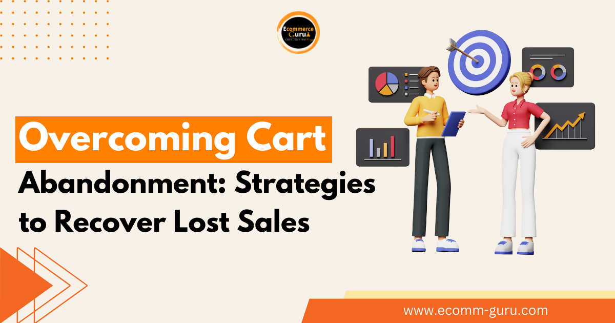 Overcoming Cart Abandonment: Strategies to Recover Lost Sales