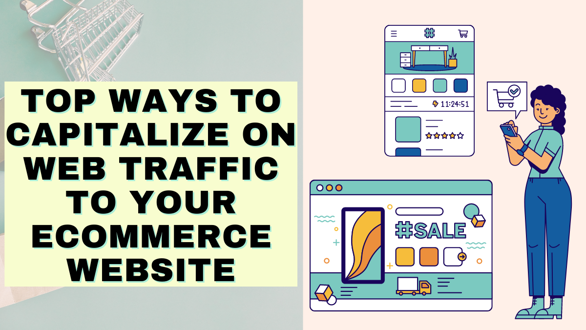 Top Ways to Capitalize on Web Traffic To Your Ecommerce Website