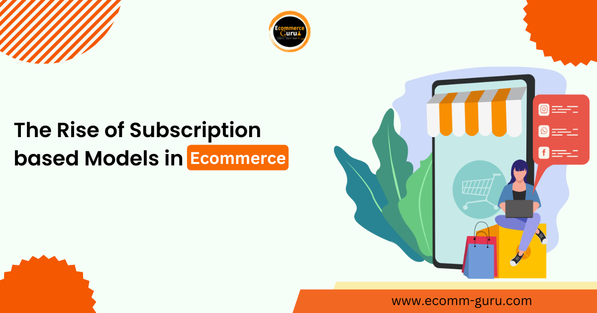 The Rise of Subscription-based Models in E-commerce: A Win-Win for Businesses and Consumers