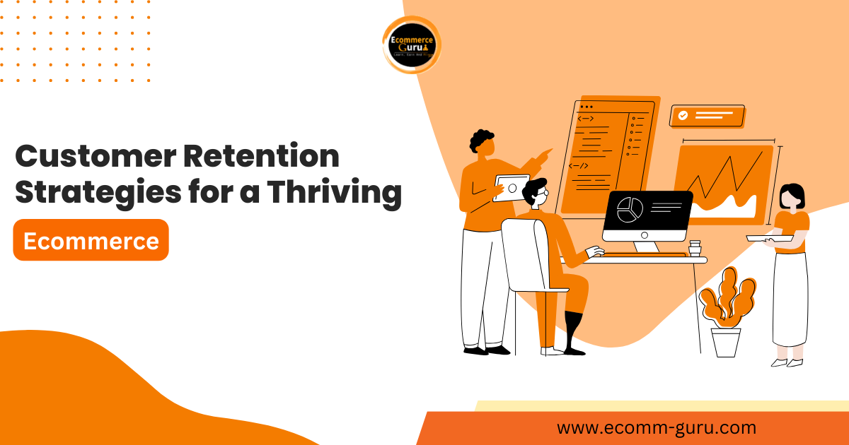 Building Bridges, Not Walls: Customer Retention Strategies for a Thriving E-commerce Business