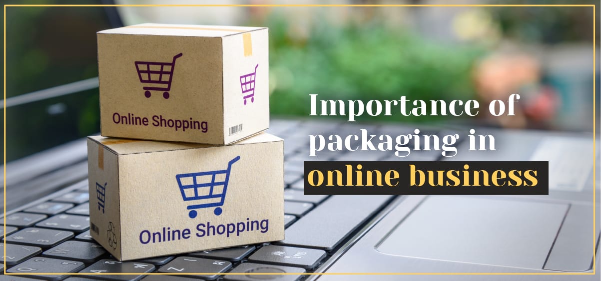 4 Reasons Why Packaging is Important for E-Commerce Businesses