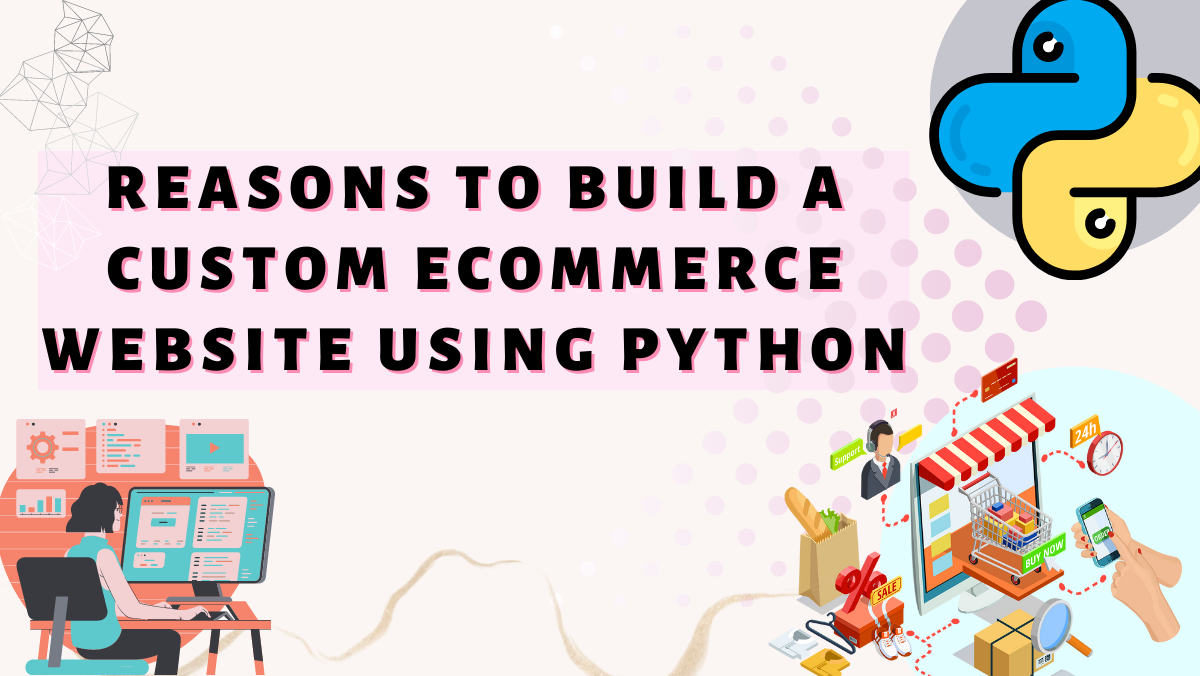 Reasons To Build A Custom Ecommerce Website Using Python