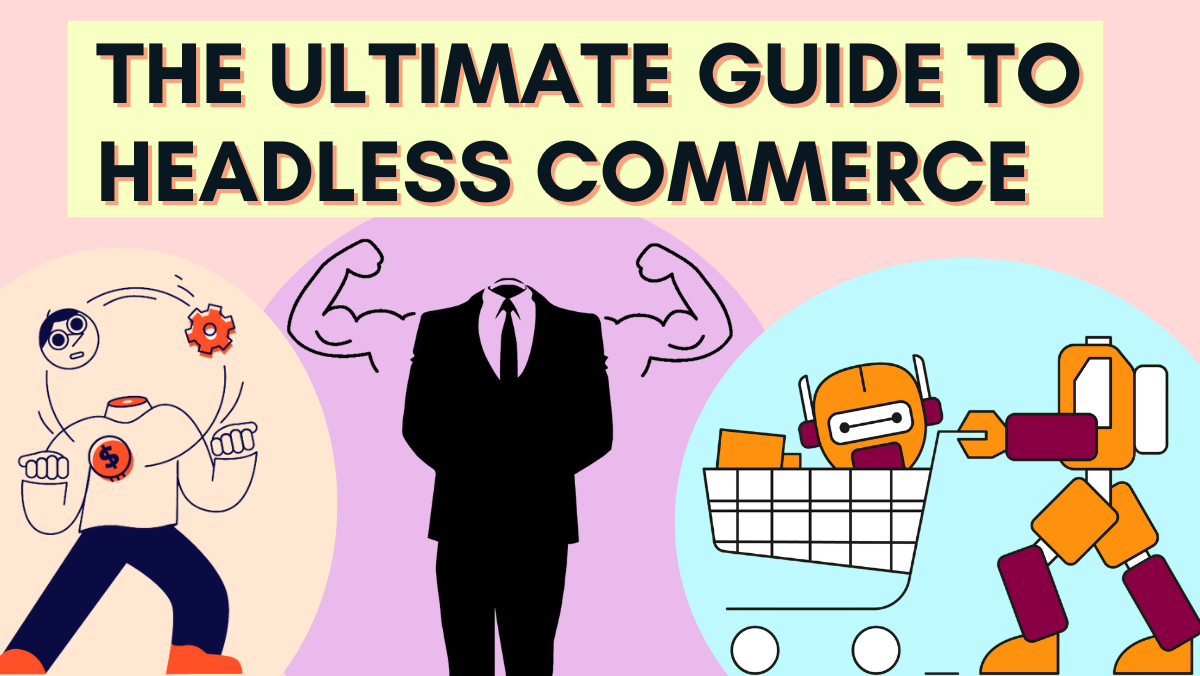 The Ultimate Guide To Headless Commerce