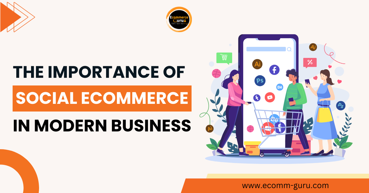 The Importance of Social E-commerce in Modern Business