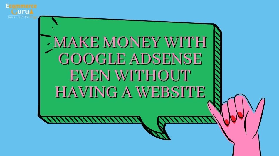 How to Make Money with Google Adsense even without having a website