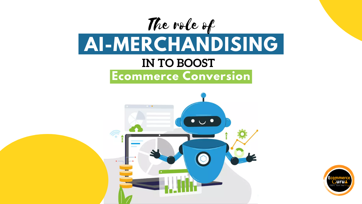The Role of AI-Merchandising in to Boost Ecommerce Conversion. How?