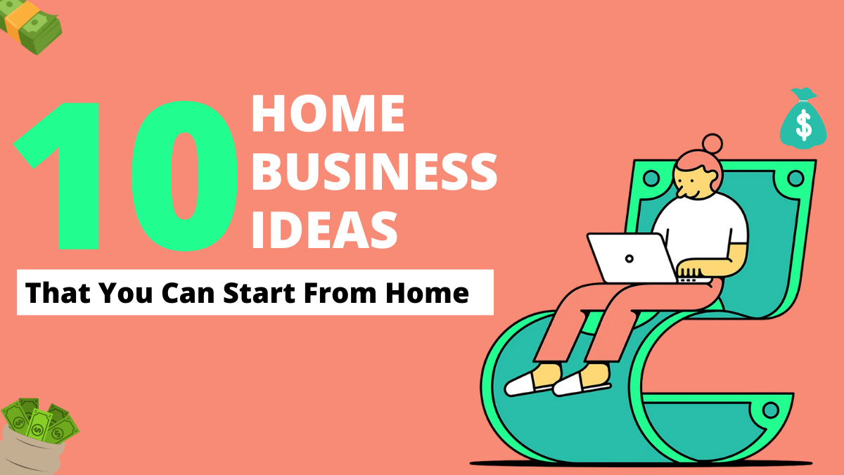 10 Home Business Ideas That You Can Start From Home
