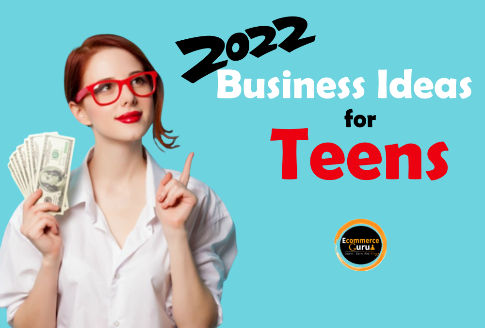 Business Ideas for Teen in 2022 – Find Yours?