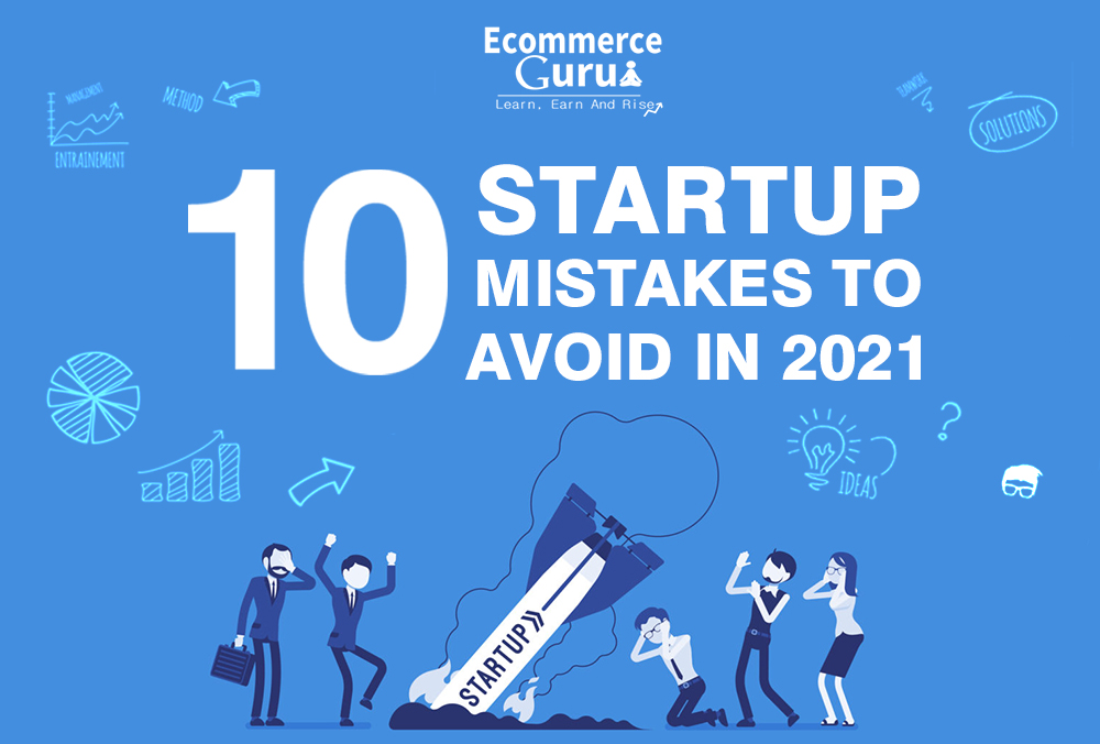 Top 10 Startup Mistakes To Avoid In 2021