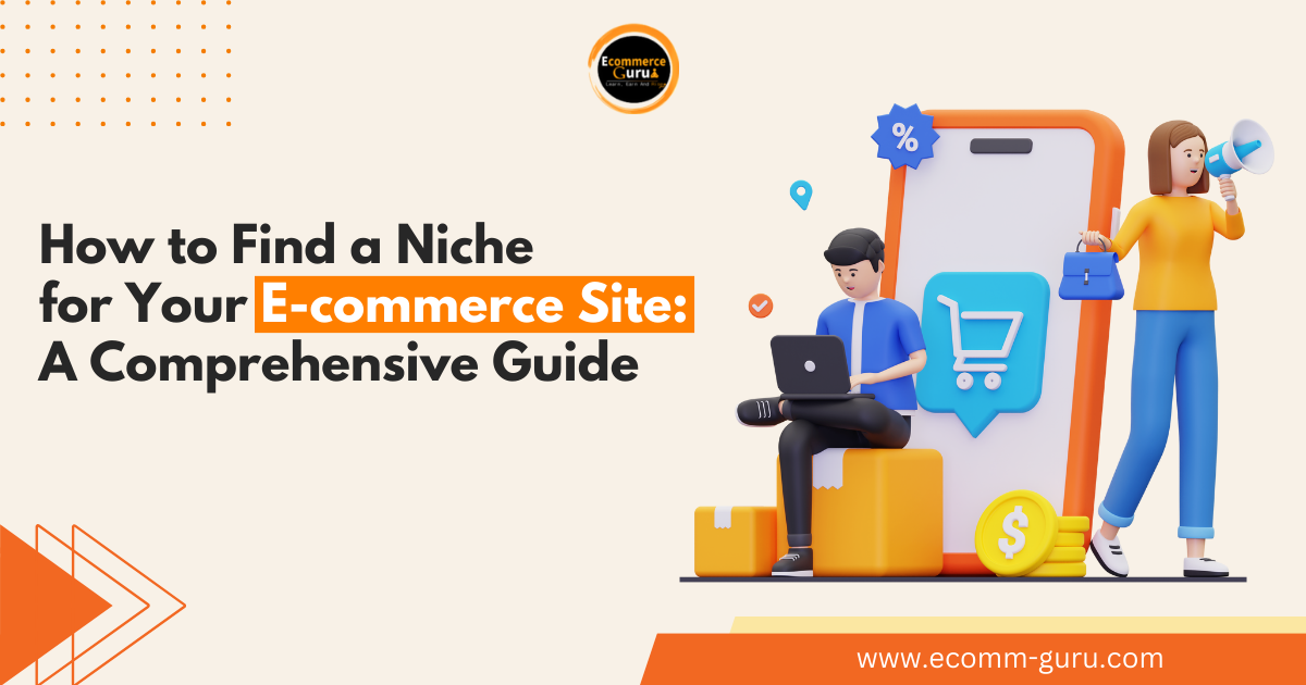 How to Find a Niche for Your E-commerce Site: A Comprehensive Guide