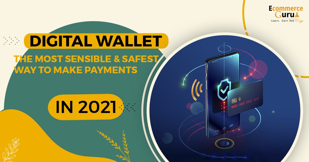 Digital Wallet- The most sensible & safest way to make payments in 2021